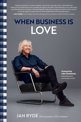 When Business Is Love: The Spirit of Hstens--At Work, at Play, and Everywhere in Your Life - Ryde, Jan