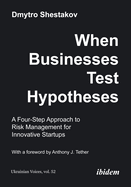 When Businesses Test Hypotheses: A Four-Step Approach to Risk Management for Innovative Startups