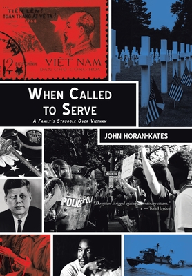 When Called to Serve: A Family's Struggle over Vietnam - Horan-Kates, John