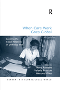 When Care Work Goes Global: Locating the Social Relations of Domestic Work