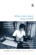 When Care Work Goes Global: Locating the Social Relations of Domestic Work