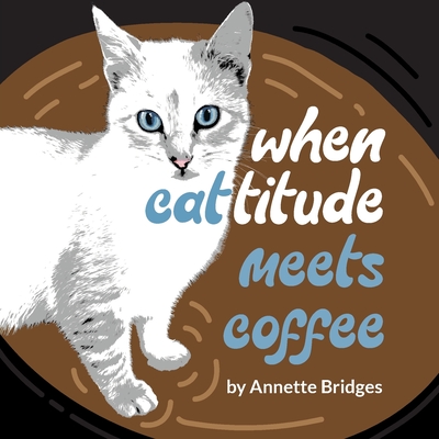 When Cattitude Meets Coffee - Bridges, Annette, and Owen-Bugh, Janie (Designer)