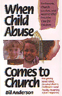 When Child Abuse Comes to Church: Recognizing Its Occurrence and What to Do about It - Anderson, Bill