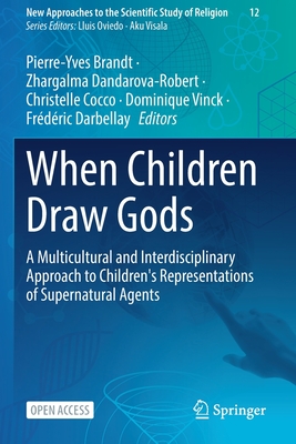 When Children Draw Gods: A Multicultural and Interdisciplinary Approach to Children's Representations of Supernatural Agents - Brandt, Pierre-Yves (Editor), and Dandarova-Robert, Zhargalma (Editor), and Cocco, Christelle (Editor)