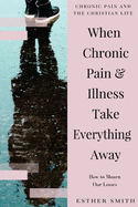 When Chronic Pain & Illness Take Everything Away: How to Mourn Our Losses
