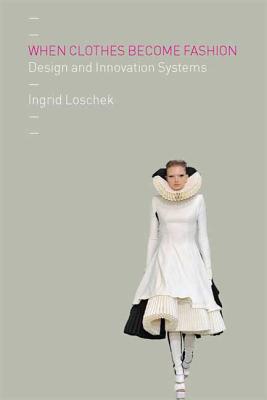 When Clothes Become Fashion: Design and Innovation Systems - Loschek, Ingrid