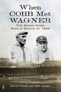 When Cobb Met Wagner: The Seven-Game World Series of 1909