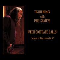 When Coltrane Calls! Session 2: Liberation First! - Tisziji Munoz/Paul Shaffer