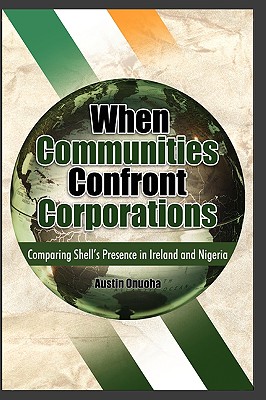 When Communities Confront Corporations: Comparing Shell's Presence in Ireland and Nigeria - Onuoha, Austin