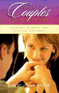 When Couples Pray Together: Creating Intimacy and Spiritual Wholeness - Stoop, Jan, Dr., PH.D, and Hunt, Angela Elwell, and Stoop, David A, Dr.