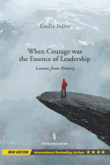 When Courage Was the Essence of Leadership: Lessons from History, New Edition