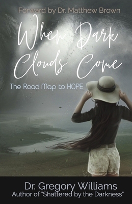 When Dark Clouds Come: The Road Map to Hope - Williams, Dr., and Brown, Dr. (Foreword by)