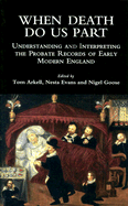 When Death Do Us Part: Understanding and Interpreting the Probate Records of Early Modern England