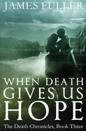 When Death Gives Us Hope