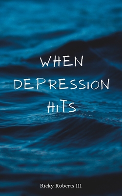 When Depression Hits - Roberts, Ricky, III