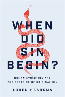 When Did Sin Begin?: Human Evolution and the Doctrine of Original Sin - Haarsma, Loren