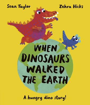 When Dinosaurs Walked the Earth - Taylor, Sean, and Hicks, Zehra (Illustrator)