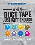 When Duct Tape Just Isn't Enough: Quick Fixes for Everyday Disasters
