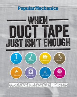 When Duct Tape Just Isn't Enough: Quick Fixes for Everyday Disasters - Petersen, C.J.