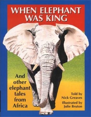 When Elephant Was King: And other elephant tales from Africa - Greaves, Nick