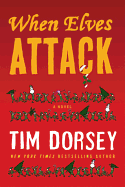 When Elves Attack: A Joyous Christmas Greeting from the Criminal Nutbars of the Sunshine State - Dorsey, Tim