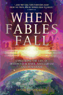 When Fables Fall: Unmasking the Lies of Distorted Science, Secularism and Humanism