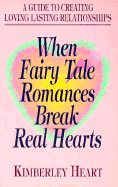 When Fairy Tale Romances Break Real Hearts: A Guide to Creating Loving, Lasting Relationships