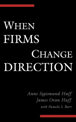When Firms Change Direction - Huff, Anne Sigismund, and Huff, James Oran, and Barr, Pamela