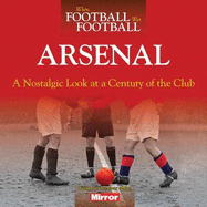 When Football Was Football: Arsenal: A Nostalgic Look at a Century of the Club