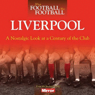 When Football Was Football: Liverpool: A Nostalgic Look at a Century of the Club