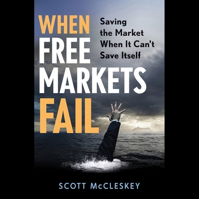 When Free Markets Fail: Saving the Market When It Can't Save Itself - Chamberlain, Mike (Read by), and McCleskey, Scott