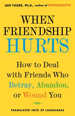 When Friendship Hurts: How to Deal with Friends Who Betray, Abandon, or Wound You - Yager, Jan, PhD