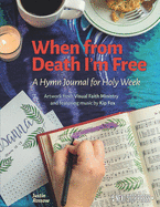 When from Death I'm Free: A Hymn Journal for Holy Week