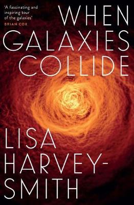 When Galaxies Collide - Harvey-Smith, Lisa