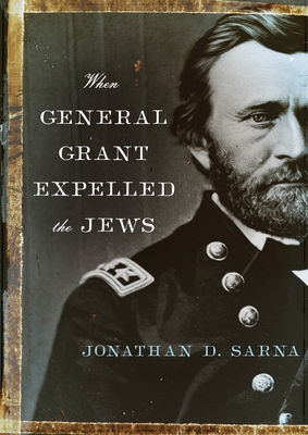 When General Grant Expelled the Jews - Sarna, Jonathan D