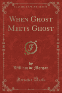 When Ghost Meets Ghost (Classic Reprint)