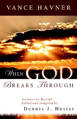 When God Breaks Through: Sermons on Revival by Vance Havner - Havner, Vance, and Hester, Dennis J (Editor)