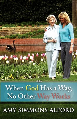 When God Has a Way, No Other Way Works - Alford, Simmons Amy, and Alford, Amy Simmons