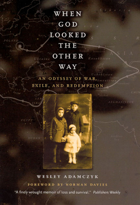 When God Looked the Other Way: An Odyssey of War, Exile, and Redemption - Adamczyk, Wesley