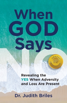 When God Says NO - Revealing the YES When Adversity and Lost Are Present - Briles, Judith