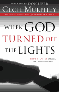 When God Turned Off the Lights: True Stories of Seeking God in the Darkness