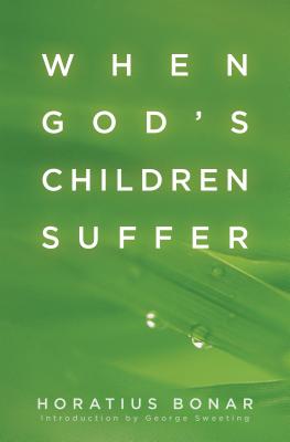 When God's Children Suffer - Bonar, Horatius