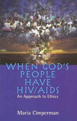 When God's People Have HIV/AIDS: An Approach to Ethics - Cimperman, Maria