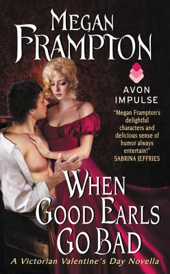 When Good Earls Go Bad: A Victorian Valentine's Day Novella - Frampton, Megan