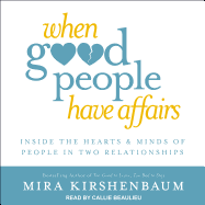 When Good People Have Affairs: Inside the Hearts & Minds of People in Two Relationships