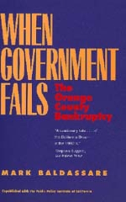 When Government Fails: The Orange County Bankruptcy - Baldassare, Mark