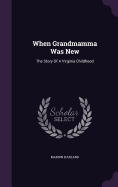 When Grandmamma Was New: The Story Of A Virginia Childhood