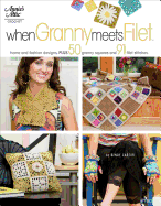When Granny Meets Filet: Home and Fashion Designs, Plus 50 Granny Squares and 91 Filet Stitches