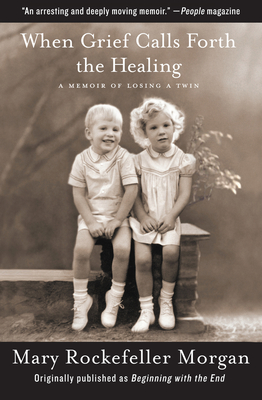 When Grief Calls Forth the Healing: A Memoir of Losing a Twin - Morgan, Mary Rockefeller