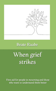 When grief strikes: First aid for people in mourning and those who want to understand them better